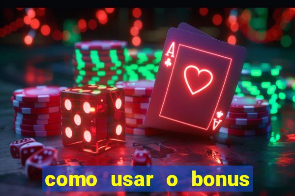 como usar o bonus no vai de bet