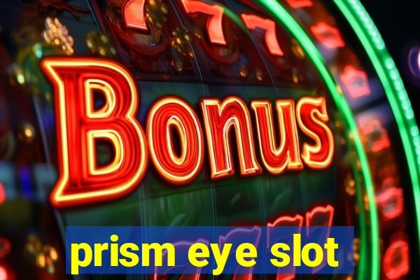 prism eye slot