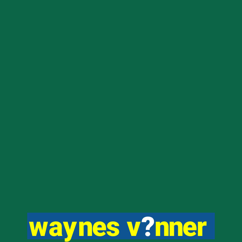 waynes v?nner