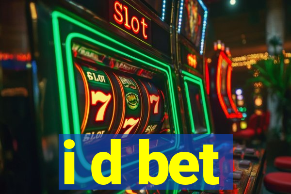 i d bet