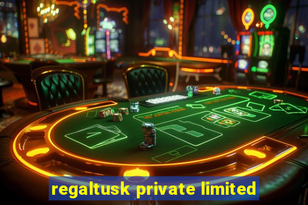 regaltusk private limited