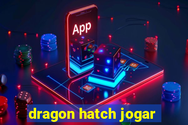 dragon hatch jogar