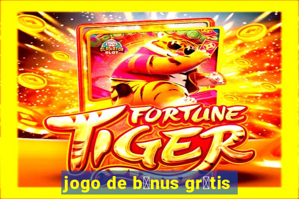 jogo de b么nus gr谩tis