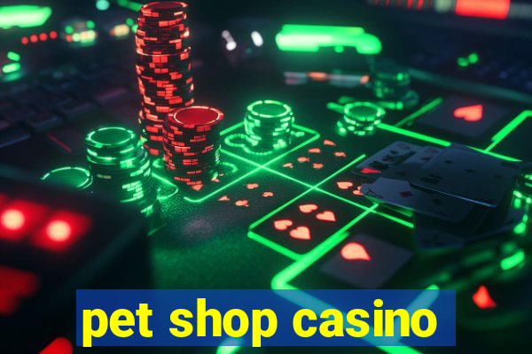 pet shop casino