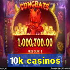 10k casinos