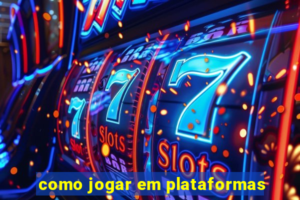 como jogar em plataformas