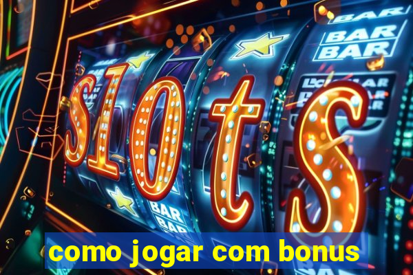 como jogar com bonus