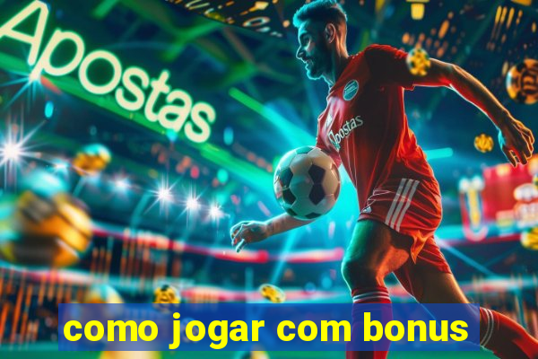 como jogar com bonus