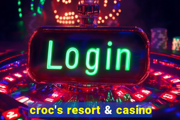 croc's resort & casino