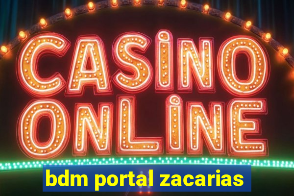 bdm portal zacarias