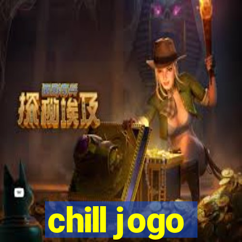 chill jogo