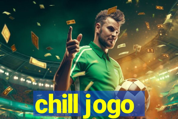 chill jogo