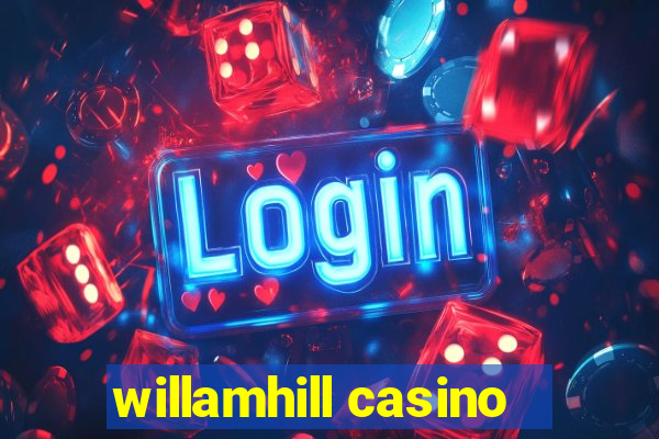 willamhill casino