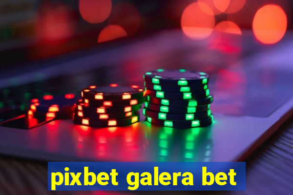 pixbet galera bet