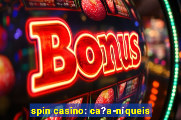 spin casino: ca?a-níqueis