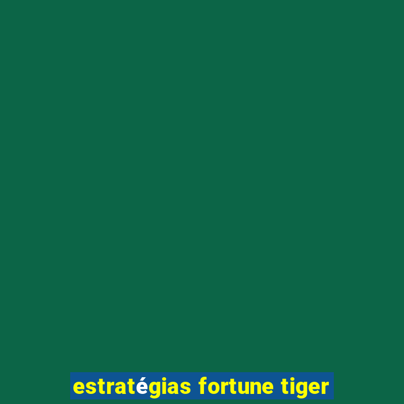 estratégias fortune tiger