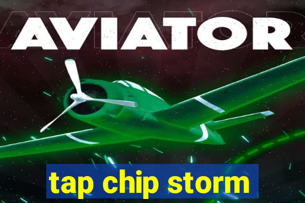 tap chip storm