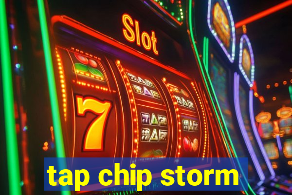 tap chip storm