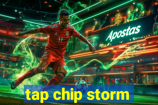 tap chip storm