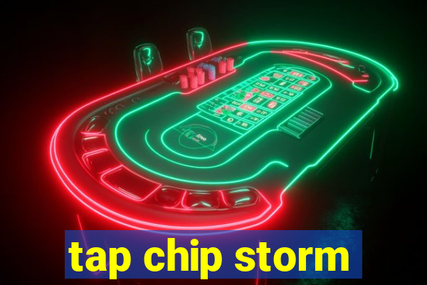 tap chip storm