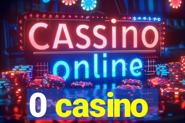 0 casino