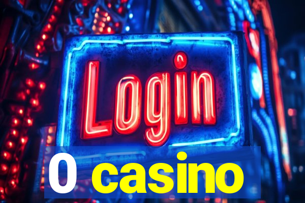 0 casino