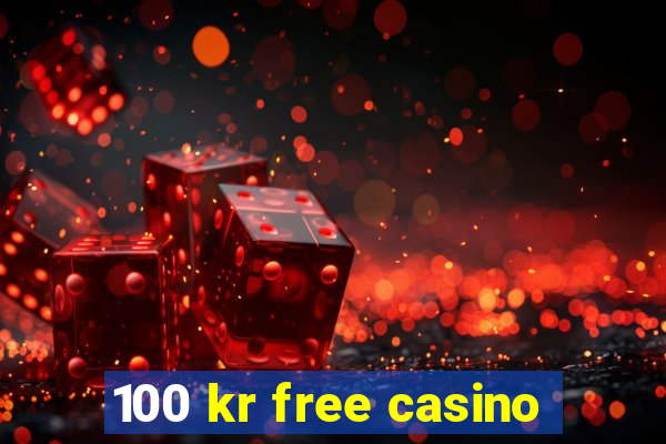 100 kr free casino