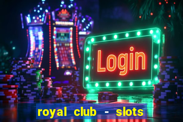 royal club - slots & cassino