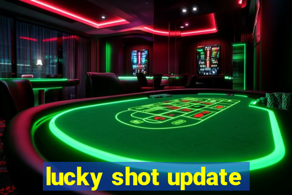 lucky shot update