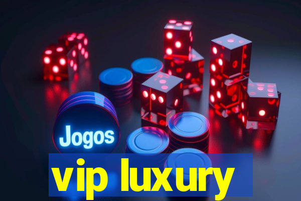 vip luxury