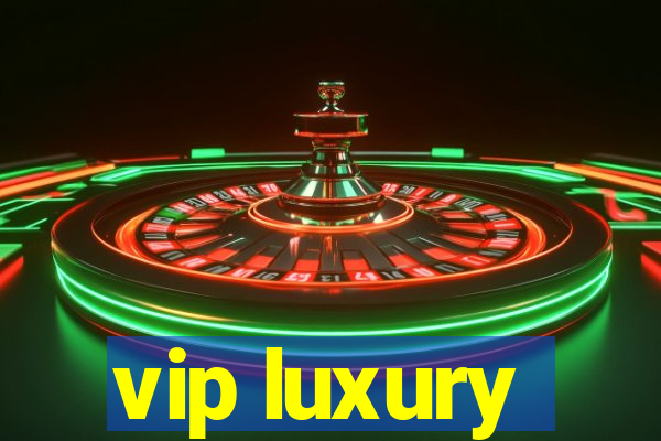 vip luxury