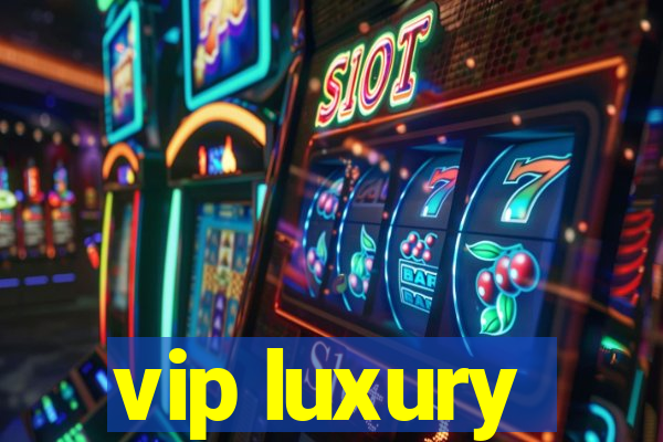 vip luxury