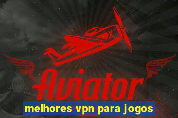 melhores vpn para jogos