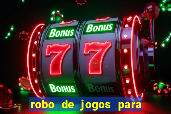 robo de jogos para ganhar dinheiro