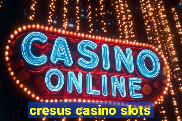 cresus casino slots