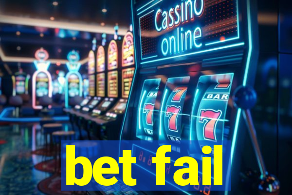 bet fail