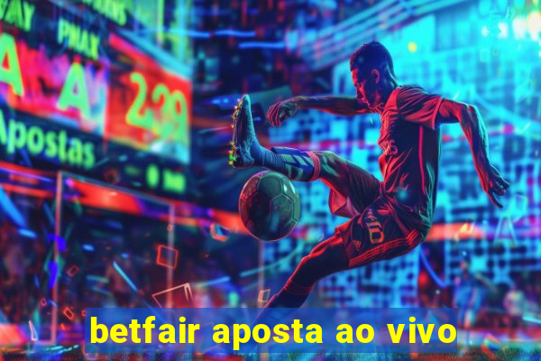 betfair aposta ao vivo