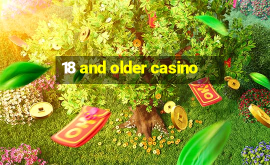 18 and older casino