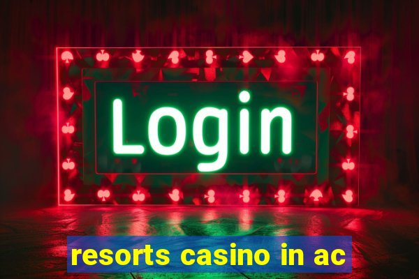 resorts casino in ac