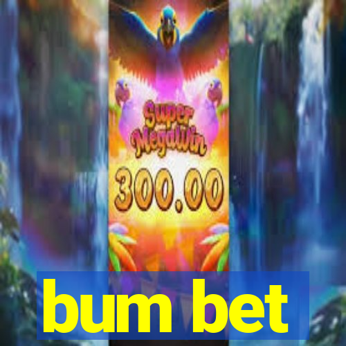 bum bet