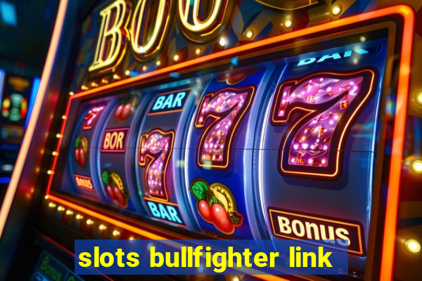 slots bullfighter link