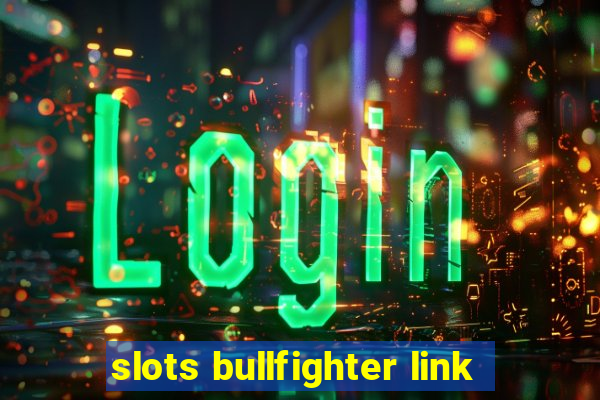 slots bullfighter link