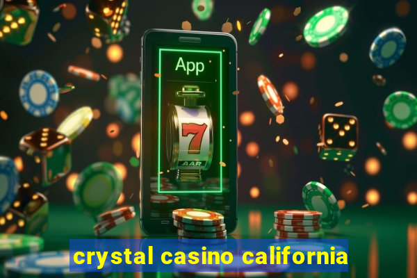 crystal casino california