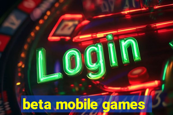 beta mobile games