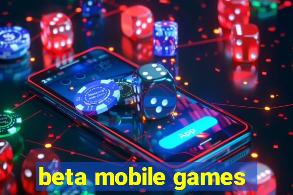 beta mobile games