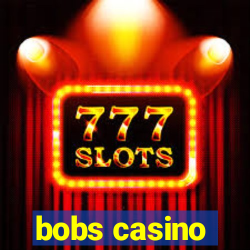 bobs casino