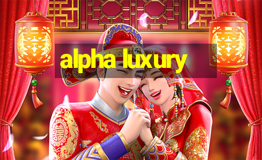 alpha luxury