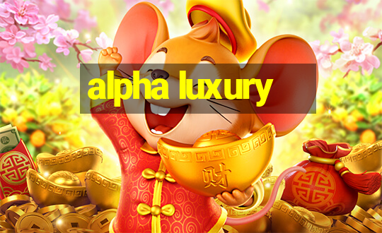 alpha luxury