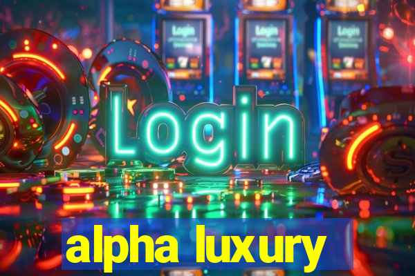 alpha luxury