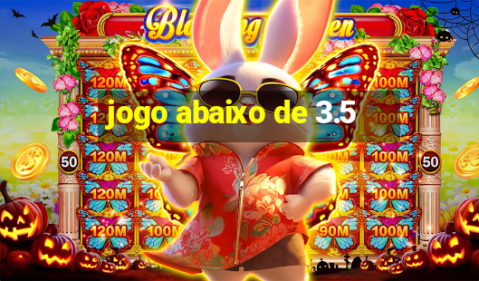 jogo abaixo de 3.5